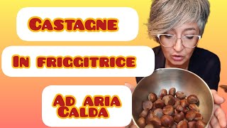 Castagne in friggitrice ad aria calda [upl. by Ynnaj859]