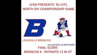 9U Football  LYSN Presents 2018 LYFL NORTH DIV CHAMP GAME  Broncos vs Patriots [upl. by Arayt]