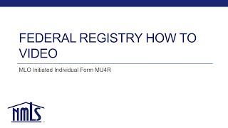 Federal Registry  Completing the Individual Form MU4R  MLO Initiated [upl. by Benton]