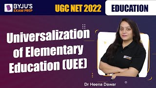 UGC NET 2022  Universalization of Elementary Education UEE  Dr Heena Mam  BYJUS Exam Prep [upl. by Portwine912]