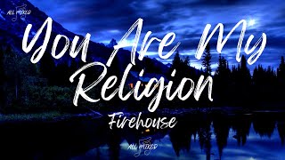 Firehouse  You Are My Religion Lyrics [upl. by Hanavas]