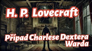 HP Lovecraft  Případ Charlese Dextera Warda 6 hodin celé [upl. by Enilav]