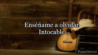 Enséñame a olvidarIntocable Letra [upl. by Racklin]