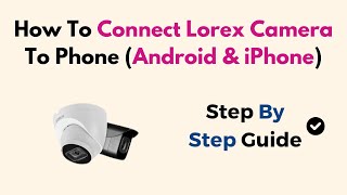 How To Connect Lorex Camera To Phone Android amp iPhone [upl. by Auohp40]