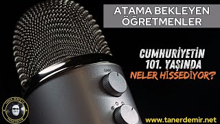 CUMHURİYETİN 101 YAŞINDA ATAMA BEKLEYEN ÖĞRETMENLER NE HİSSEDİYOR [upl. by Engle]