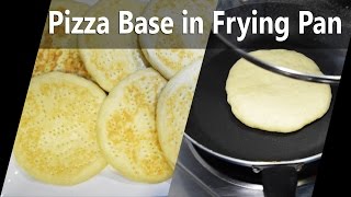 Pizza Base  Make Pizza Base in Frying Pan [upl. by Viguerie]