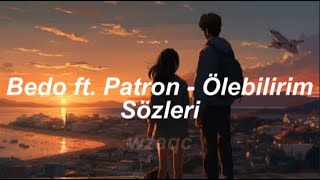 Bedo ft Patron  Ölebilirim Sözleri [upl. by Brnaba853]