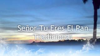 Señor Tú Eres El Pan  Tradicional [upl. by Eznyl]