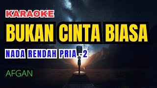 Afgan  Bukan Cinta Biasa Karaoke Lower Key Nada Rendah Pria2 [upl. by Elocon]