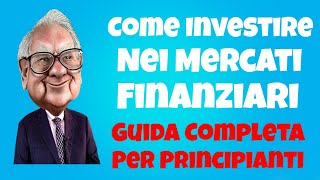 Come Investire Nei Mercati Finanziari  Guida Completa Per Principianti [upl. by Yslehc802]