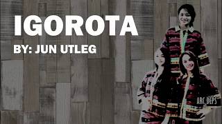 Igorota by Jun Utleg Lyrics [upl. by Kane]