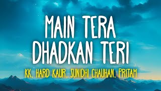 Main Tera Dhadkan Teri Lyrics  Ajab Prem Ki Ghazab Kahani KK Hard Kaur Sunidhi Chauhan Pritam [upl. by Oys]