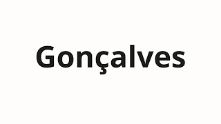 How to pronounce Gonçalves [upl. by Vivianna]