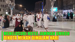 MENELUSURI HOTEL JAMAAH UMRAH DIKOTA MAKKAH MALAM HARI [upl. by Twelve]