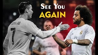 Cristiano Ronaldo and Marcelo ● End of Real Madrid Journey ● See You Again HD [upl. by Margarethe]