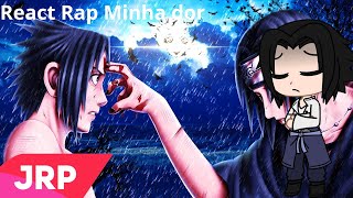 Genins  React Rap Minha dor  Sasuke e Itachi  JRP  Naruto‎ GC Inuzukk [upl. by Yaf5]