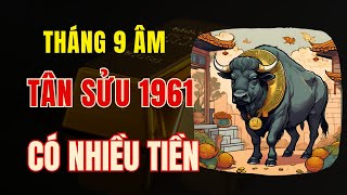 Tử Vi Tuổi Tân Sửu 1961 Tháng 9 Âm Lịch Ơn Trên Nhắc Mệnh Giàu Nhanh Chóng Mặt Có Nhiều Tiền [upl. by Esiole]