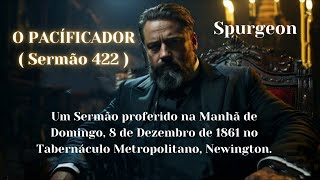 O Pacíficador  Sermão 422   Charles H Spurgeon 18341892 [upl. by Elehcim814]