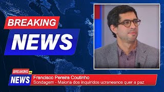 Francisco Pereira Coutinho  Sondagem  Maioria dos ucranianos quer a paz [upl. by Lenhart]