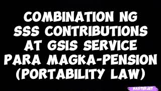 COMBINATION NG SSS CONTRIBUTIONS AT GSIS SERVICE PARA MAGKAPENSION PORTABILITY LAW [upl. by Schmeltzer]