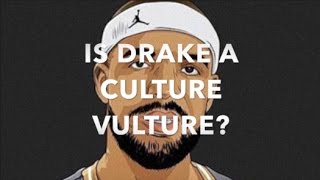 Is Drake a Culture Vulture [upl. by Enoek570]