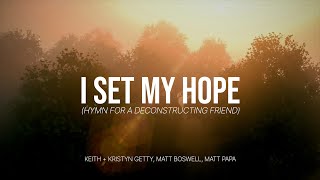 I Set My Hope Hymn for a Deconstructing Friend  Keith amp Kristyn Getty Matt Boswell Matt Papa [upl. by Ahsimal616]