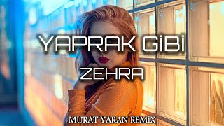 Zehra  Yaprak Gibi Dökül Kadehe  Murat Yaran Remix  BUNCA YIL [upl. by Trillby]