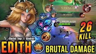 SAVAGE  26 Kills Unstoppable Edith Build 100 Brutal Damage  Build Top 1 Global Edith  MLBB [upl. by Meehyr]