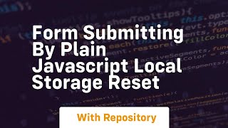 Form submitting by plain javascript local storage reset [upl. by Llet]