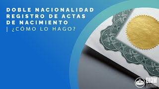 Doble Nacionalidad Registro de Actas de Nacimiento ¿Cómo lo Hago 📜🖋️ [upl. by Kery]