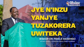 NJEWE NINZU YANJYE TUZAKORERA UWITEKA  BISHOP DR FIDELE MASENGO [upl. by Wickham882]