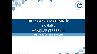 BIL201 Ayrık Matematik Hafta 13 Ağaçlar III [upl. by Okiek718]