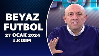 Beyaz Futbol 27 Ocak 2024 1Kısım [upl. by Durand351]