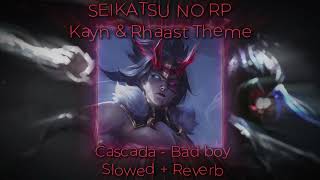 Cascada  Bad Boy Slowed  Reverb Kayn amp Rhaast Theme [upl. by Aihcela]