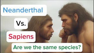 Neanderthal Vs Sapiens  Are We The Same Species Detailed Review [upl. by Akimal]