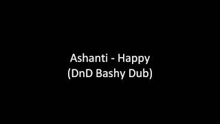 Ashanti  Happy DnD Bashy Dub HD [upl. by Wagshul]