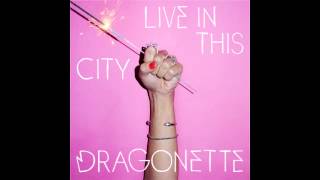 Dragonette  Live In This City Audio [upl. by Hatch]