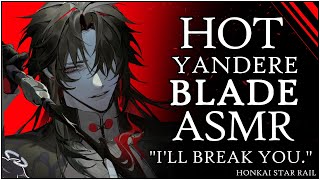 𝐕𝐄𝐑𝐘 HOT ASMR  YANDERE BLADE completely Dominates you  HOT Honkai Star Rail Blade x Listener [upl. by Epifano410]