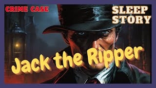 A Relaxing Crime Sleep Story  Unmasking Jack the Ripper  Bedtime Story for Grown Ups [upl. by Delores33]