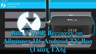 Run TWRP Recovery on Allwinner H6 Android TV Box Tanix TX6 [upl. by Adnilahs]