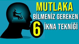 MUTLAKA BİLMENİZ GEREKEN 6 İKNA TEKNİĞİ  İKNA TEKNİKLERİ  ALGI YÖNETİMİ [upl. by Naelcm925]