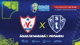 AO VIVO  Águia de Marabá x Paysandu  Semifinal  Parazão Banpará 2024 [upl. by Aciretnahs]