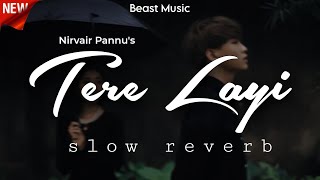 Tere Layi \\ Nirvair Pannu \\ Slow Reverb \\ BEAST MUSIC 🎵 [upl. by Loralyn202]