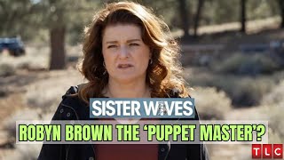 Is ‘Sister Wives’ Robyn Brown The Puppet Master Of The Kody Brown Circus Sister Wives Season 19 [upl. by Acul]