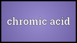 Chromic acid Meaning [upl. by Osei]