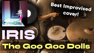 Iris  The Goo Goo Dolls Drum Cover  The BEST improvised drum cover [upl. by Yert]