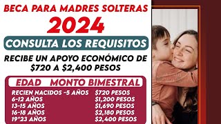 🔴🔔 Beca 2024 para MADRES SOLTERAS 2024 💰💥 Recibe un apoyo económico de 720 a 2400 pesos [upl. by Atekehs]