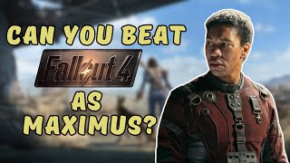 Can You Beat Fallout 4 As Maximus [upl. by Valina751]