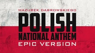 Polish National Anthem  Mazurek Dąbrowskiego  Epic Version [upl. by Joung]