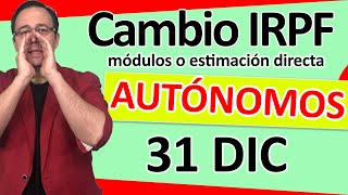 📣💸 AUTÓNOMOS hasta el 31 de DIC para cambiar modelo tributación IRPF módulos o estimación directa [upl. by Revolc]